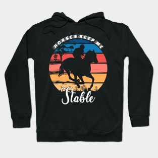 Horses Keep Me Stable Hoodie